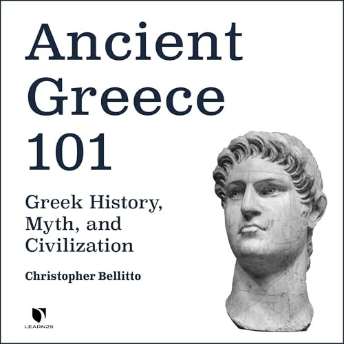 Cover of Ancient Greece 101: Greek History, Myth, and Civilization