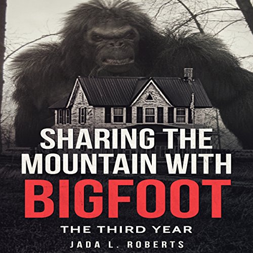 Cover of Sharing the Mountain with Bigfoot: The Third Year