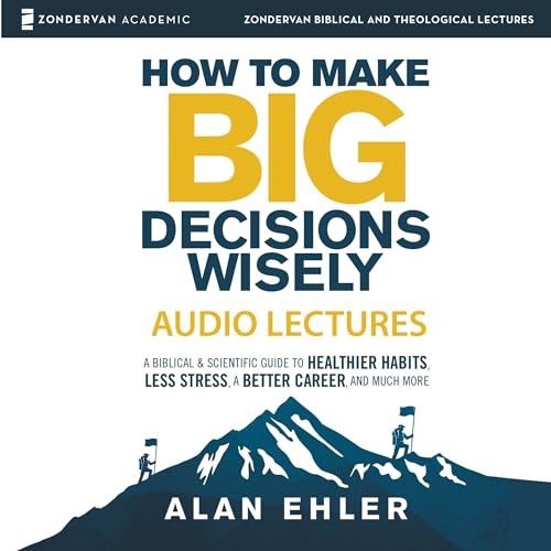 Cover of How to Make Big Decisions Wisely: Audio Lectures