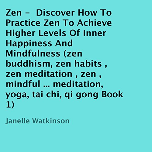 Cover of Zen: Discover How to Practice Zen to Achieve Higher Levels of Inner Happiness and Mindfulness, Book 1