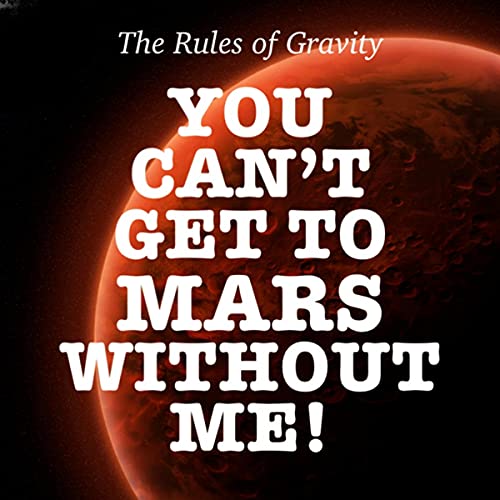 Cover of You Can't Get to Mars Without Me!