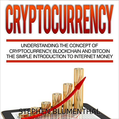 Cover of Cryptocurrency: Understanding the Concept of Cryptocurrency, Blockchain and Bitcoin