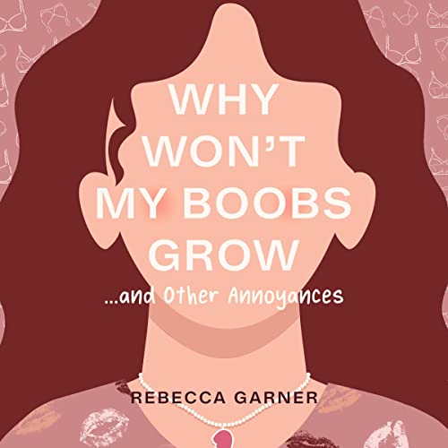 Cover of Why Won't My Boobs Grow...and Other Annoyances