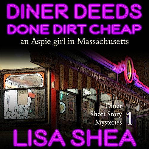 Cover of Diner Deeds Done Dirt Cheap: An Aspie Girl in Massachusetts