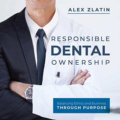 Cover of Responsible Dental Ownership: Balancing Ethics and Business Through Purpose