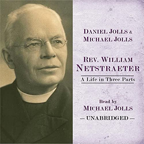 Cover of Rev. William Netstraeter: A Life in Three Parts