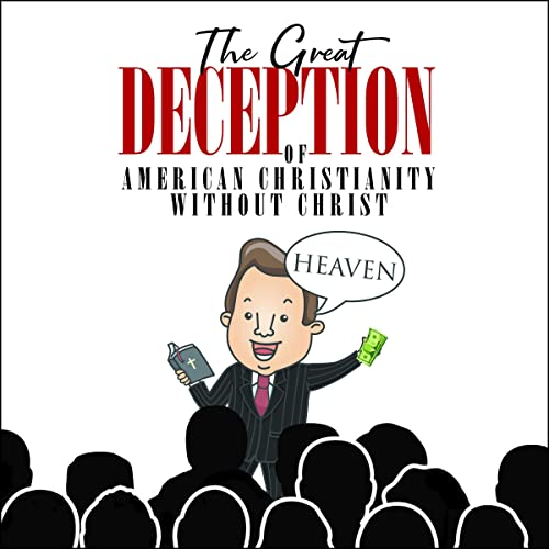 Cover of The Great Deception of American Christianity Without Christ