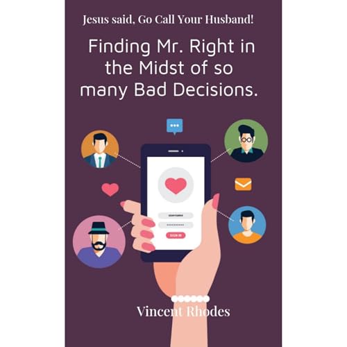 Cover of Jesus said, "Go Call Your Husband:" Finding Mr. Right In The Midst of so Many Bad Decisions.