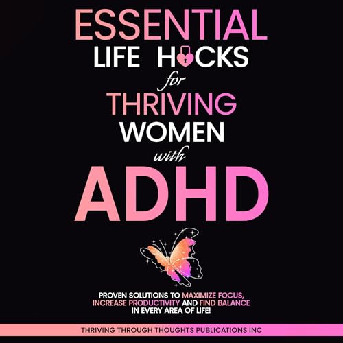 Cover of Essential Life Hacks for Thriving Women with ADHD