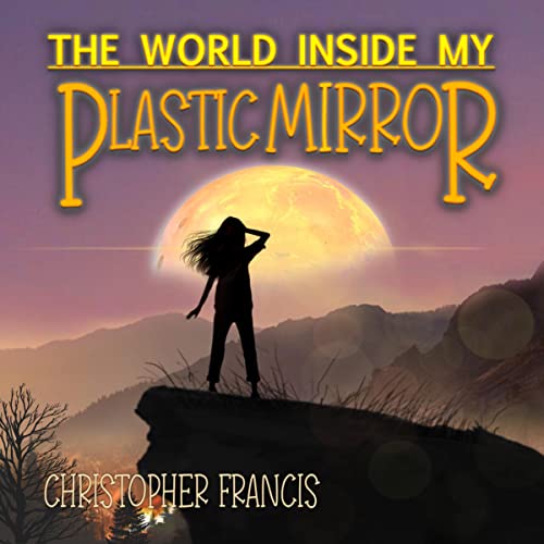 Cover of The World Inside My Plastic Mirror