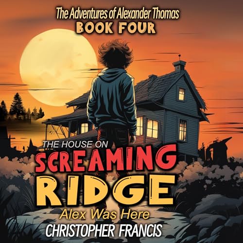 Cover of The House on Screaming Ridge: Alex was Here