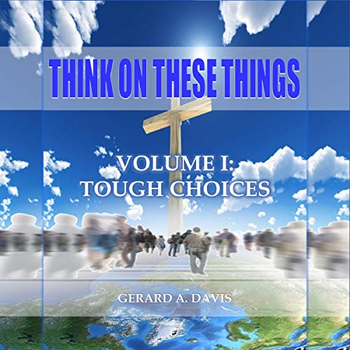 Cover of Think on These Things: Volume I: Tough Choices