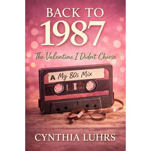 Cover of Back to 1987: The Valentine I Didn't Choose