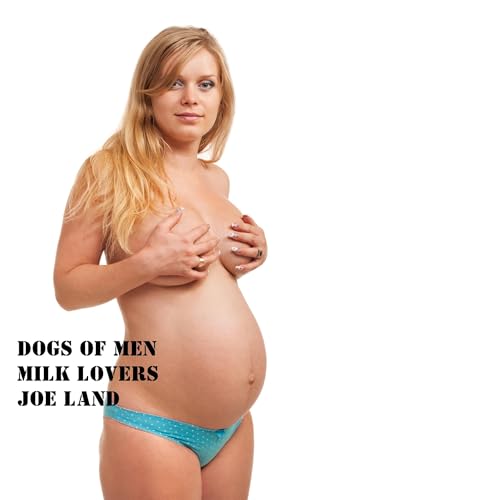 Cover of Dogs of Men: Milk Lovers