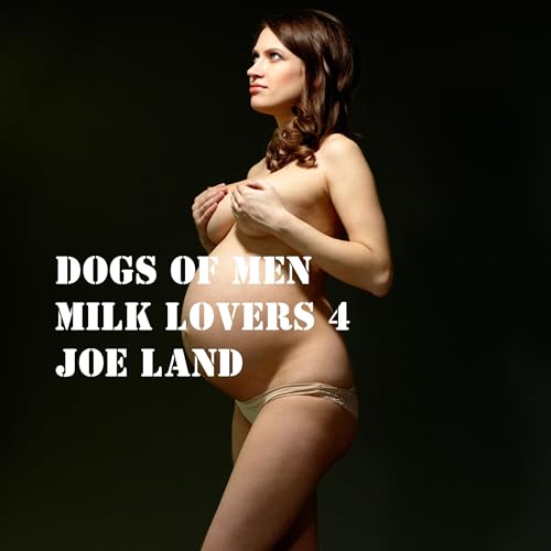 Cover of Dogs of Men: Milk Lovers 4