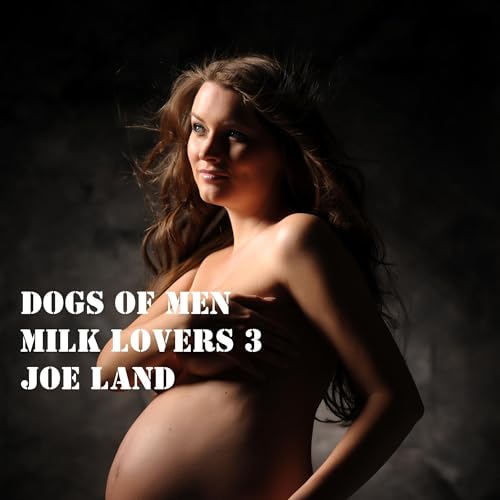 Cover of Dogs of Men: Milk Lovers 3