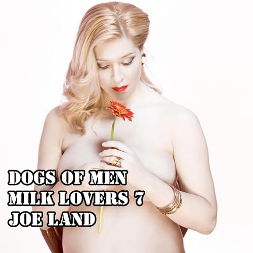 Cover of Dogs of Men: Milk Lovers 7