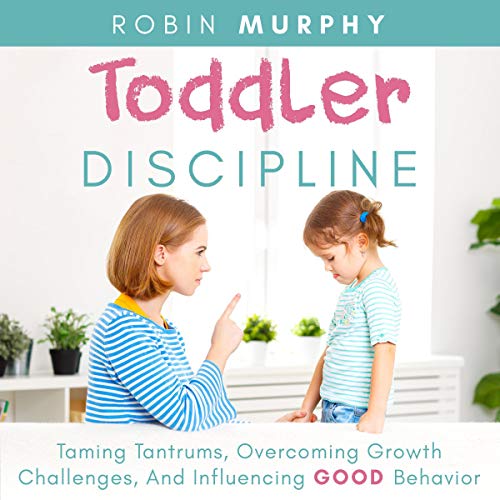 Cover of Toddler Discipline: Taming Tantrums, Overcoming Growth Challenges, and Influencing Good Behavior