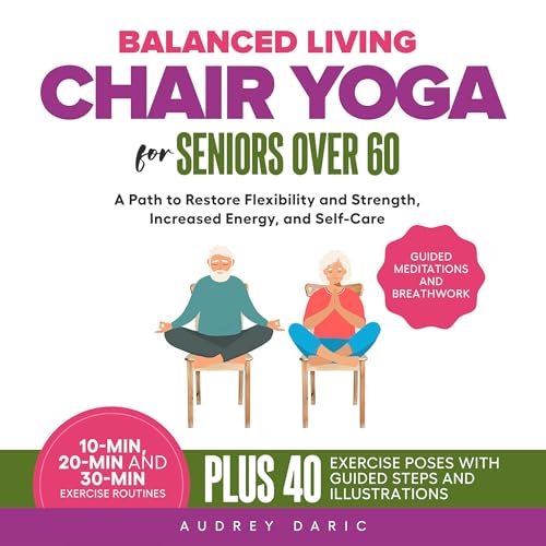 Cover of Balanced Living: Chair Yoga for Seniors over 60