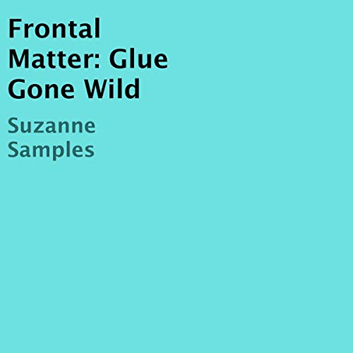 Cover of Frontal Matter: Glue Gone Wild