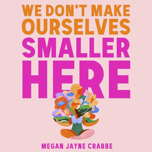 Cover of We Don't Make Ourselves Smaller Here