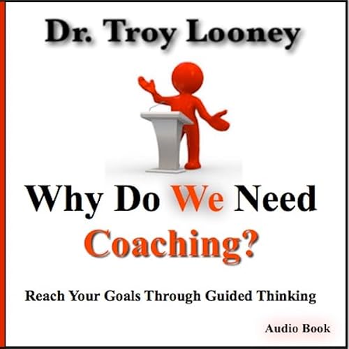 Cover of Why Do We Need Coaching?: Reaching Your Goals Through Guided Thinking