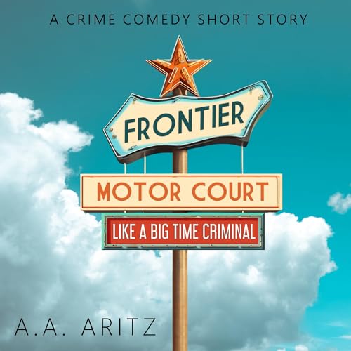 Cover of Frontier Motor Court: Like a Big Time Criminal