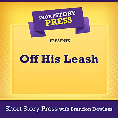 Cover of Short Story Press Presents Off His Leash