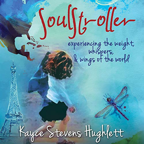 Cover of Soulstroller: Experiencing the Weight, Whispers, & Wings of the World