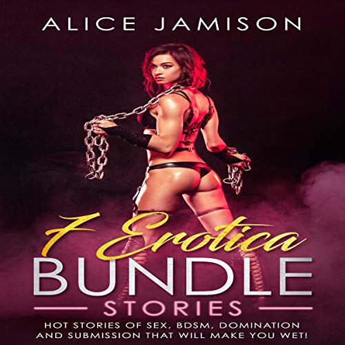 Cover of 7 Erotica Bundle Stories, Hot Stories of Sex, BDSM, Domination, and Submission That Will Make You Wet!