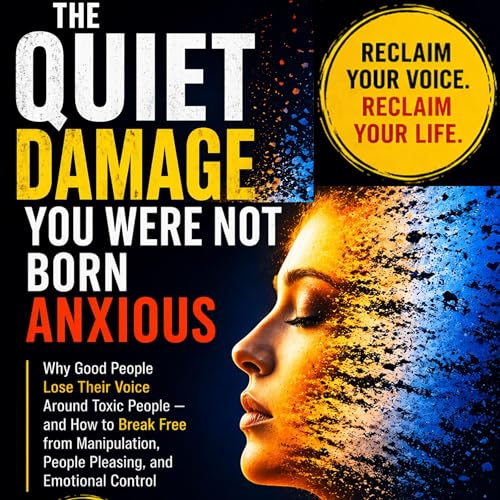 Cover of The Quiet Damage: You Were Not Born Anxious