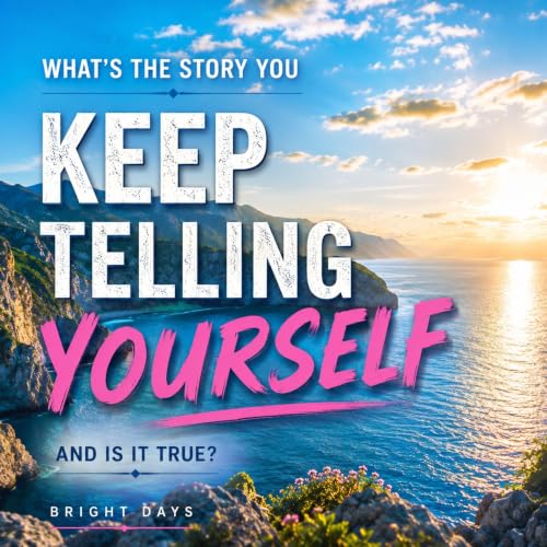 Cover of What’s the Story You Keep Telling Yourself