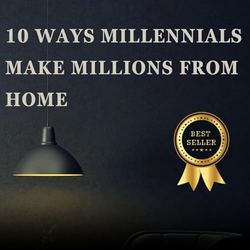Cover of 10 Ways Millennials Make Millions from Home