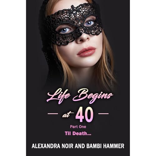 Cover of Life Begins at 40 - Part One - Til Death...