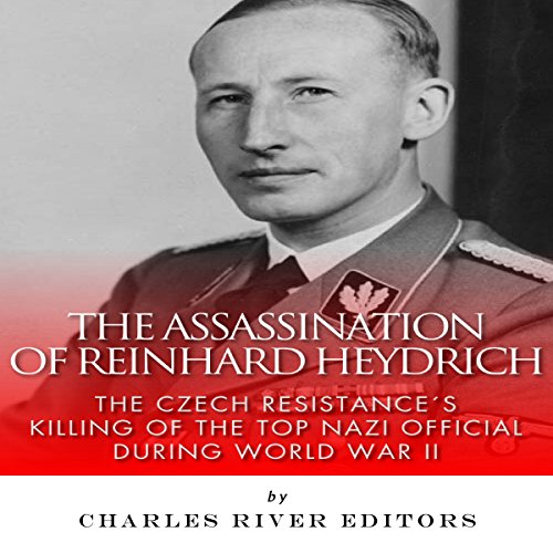 Cover of The Assassination of Reinhard Heydrich: The Czech Resistance's Killing of the Top Nazi Official During World War II