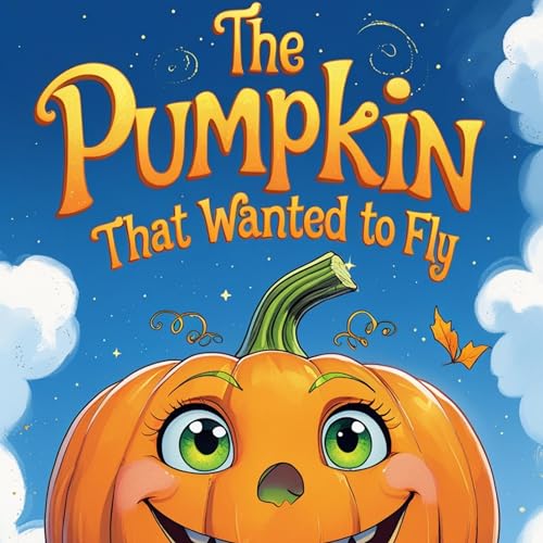 Cover of The Pumpkin That Wanted to Fly