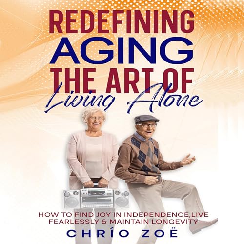 Cover of Redefining Aging: The Art of Living Alone