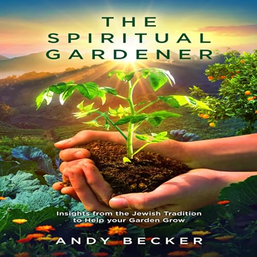 Cover of The Spiritual Gardener: Insights from the Jewish Tradition to Help Your Garden Grow (Second Edition)