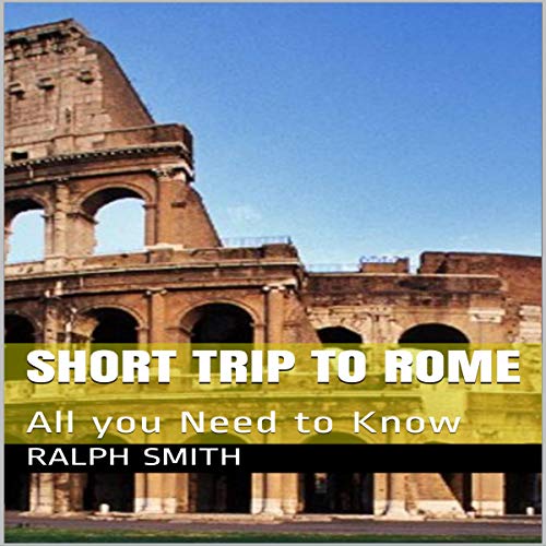 Cover of Short Trip to Rome: All You Need to Know