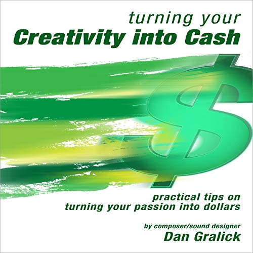 Cover of Turning Your Creativity into Cash: Practical Tips on Turning Your Passion into Dollars