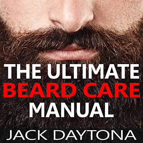Cover of The Ultimate Beard Care Manual: Beard Styles and Grooming Essentials to Transform Ordinary Whiskers into Man-tastic Facial Hair Fashion