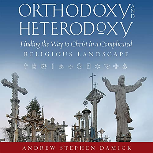 Cover of Orthodoxy and Heterodoxy: Finding the Way to Christ in a Complicated Religious Landscape