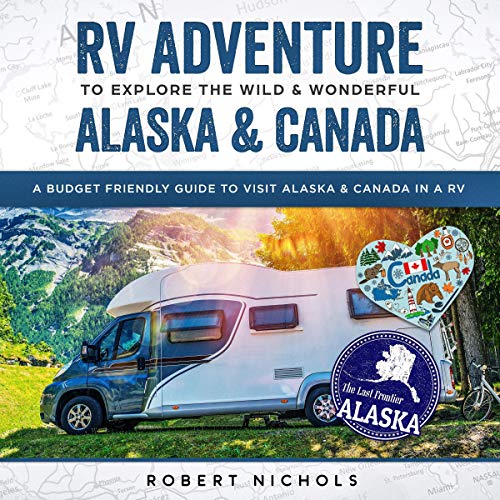 Cover of RV Adventure to Explore the Wild & Wonderful Alaska & Canada