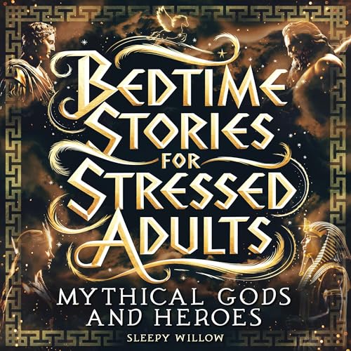 Cover of Bedtime Stories for Stressed Adults: Mythical Gods and Heroes