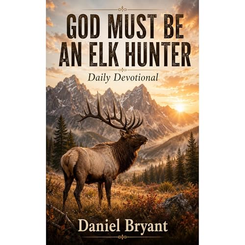 Cover of God Must Be an Elk Hunter Daily Devotional