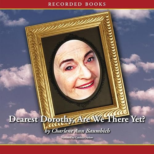 Cover of Dearest Dorothy, Are We There Yet?