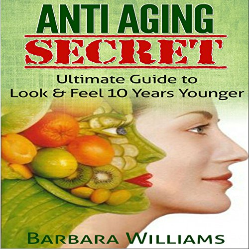 Cover of Anti-Aging Secret: Ultimate Guide to Look & Feel 10 Years Younger