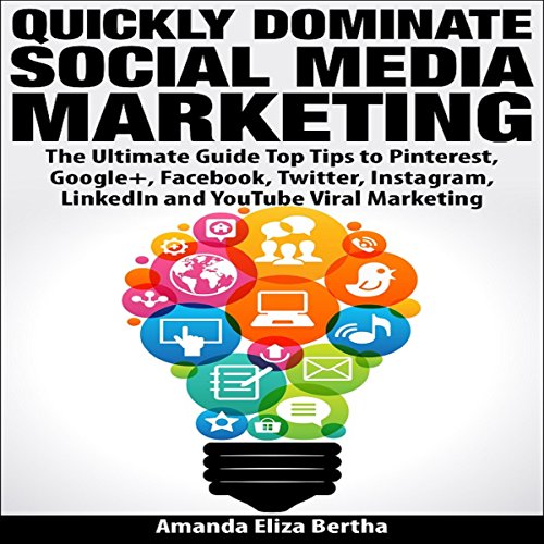 Cover of Quickly Dominate Social Media Marketing: The Ultimate Guide