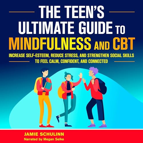 Cover of The Teen’s Ultimate Guide to Mindfulness and CBT