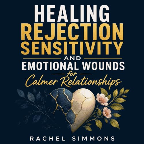 Cover of Healing Rejection Sensitivity and Emotional Wounds for Calmer Relationships